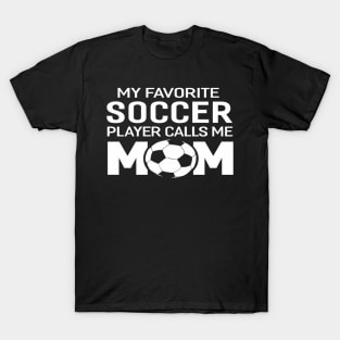 My Favorite Soccer Player Calls Me Mom T-Shirt